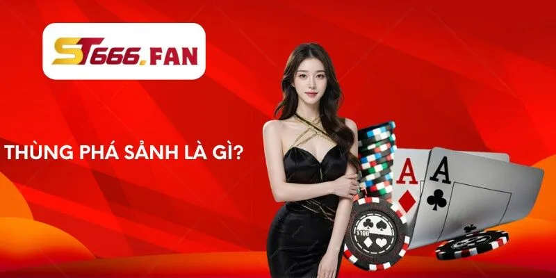 Thùng phá sảnh là gì?