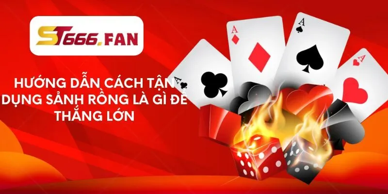 huong-dan-cach-tan-dung-sanh-rong-la-gi-de-thang-lon