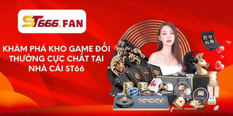 kham-pha-kho-game-doi-thuong-cuc-chat-tai-nha-cai-st66