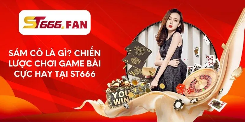 sam-co-la-gi-chien-luoc-choi-game-bai-cuc-hay-tai-st666