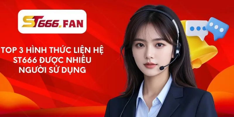 top-3-hinh-thuc-lien-he-st666-duoc-nhieu-nguoi-su-dung