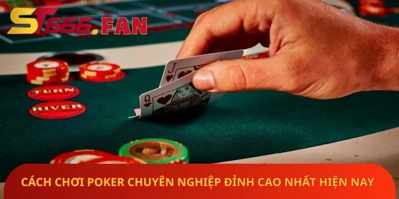 cach-choi-poker-chuyen-nghiep-dinh-cao-nhat-hien-nay