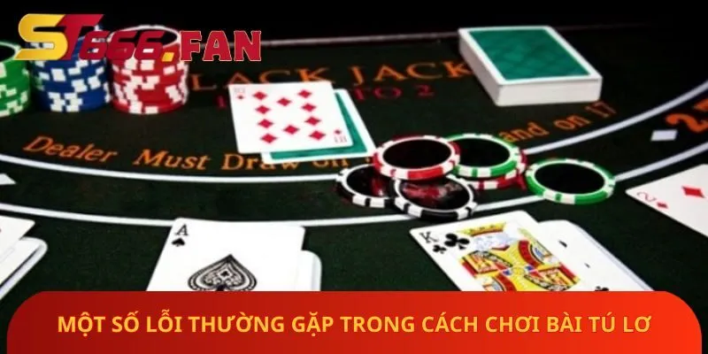 mot-so-loi-thuong-gap-trong-cach-choi-bai-tu-lo